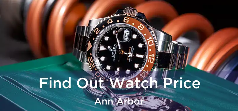 Find Out Watch Price Ann Arbor