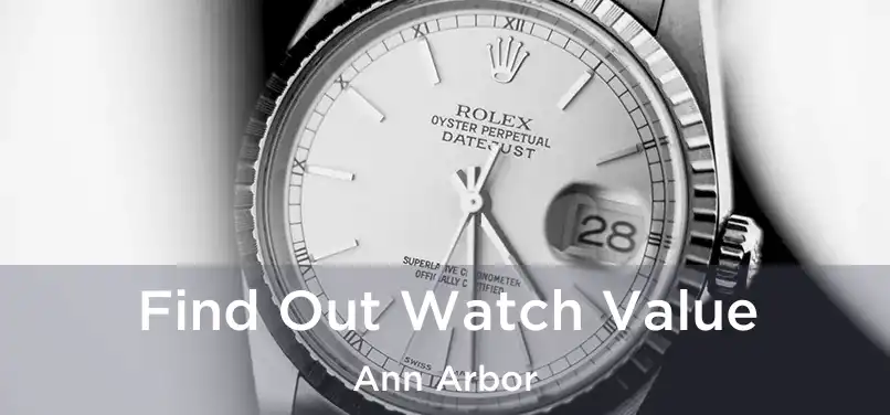 Find Out Watch Value Ann Arbor