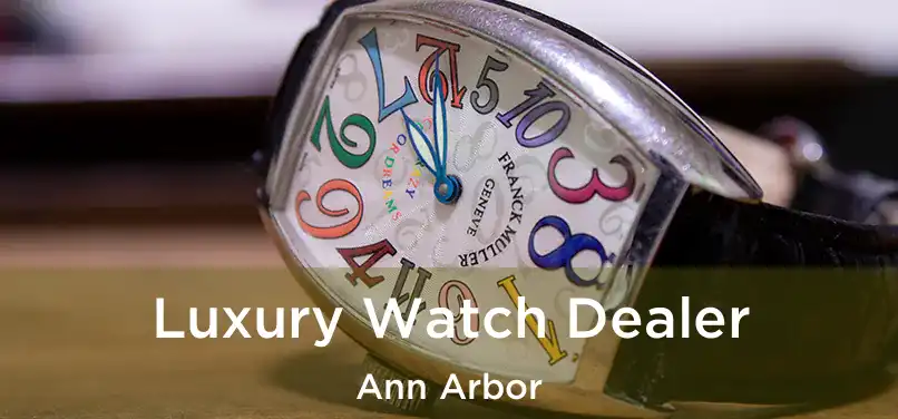 Luxury Watch Dealer Ann Arbor