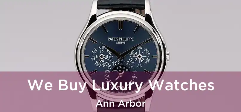 We Buy Luxury Watches Ann Arbor